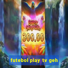 futebol play tv geh